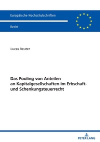 Abbildung von: Das Pooling von Anteilen an Kapitalgesellschaften im Erbschaft- und Schenkungsteuerrecht - Peter Lang Verlag