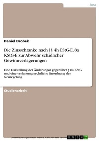 Abbildung von: Die Zinsschranke nach §§ 4h EStG-E, 8a KStG-E zur Abwehr schädlicher Gewinnverlagerungen - GRIN Verlag