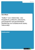 Cover: "Stalker" von A. Tarkowskij - eine biografische, politische, &auml;sthetische, poetologische und geschichtliche Hinf&uuml;hrung zur Gedankenwelt Andrej Tarkowskijs - GRIN Verlag