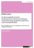 Cover: Im Spannungsfeld zwischen interkommunalen Raumentwicklungen, wahrnehmungsgeographischen Barrieren und Freizeitgesellschaft - GRIN Verlag