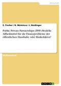 Cover: PPP-Modelle - Allheilmittel f&uuml;r die Finanzprobleme der &ouml;ffentlichen Haushalte oder Risikofaktor? - GRIN Verlag