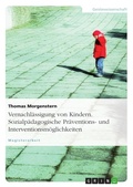 Cover: Vernachl&auml;ssigung von Kindern - sozialp&auml;dagogische Pr&auml;ventions- und Interventionsm&ouml;glichkeiten - GRIN Verlag