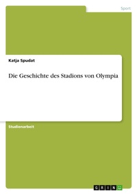 Abbildung von: Die Geschichte des Stadions von Olympia - Grin Verlag