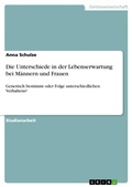 Cover: Die Unterschiede in der Lebenserwartung bei M&auml;nnern und Frauen - GRIN Verlag