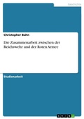 Cover: Die Zusammenarbeit zwischen der Reichswehr und der Roten Armee - Grin Verlag