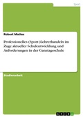 Cover: Professionelles (Sport-)Lehrerhandeln im Zuge aktueller Schulentwicklung und Anforderungen in der Ganztagsschule - GRIN Verlag