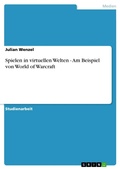 Cover: Spielen in virtuellen Welten - Am Beispiel von World of Warcraft - GRIN Verlag