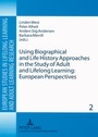 Cover: Using Biographical and Life History Approaches in the Study of Adult and Lifelong Learning: European Perspectives - Peter Lang Verlag