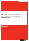 Cover: UEber die Vertragskonstruktion des John Rawls und die reale Bindungskraft des Hypothetischen - Grin Verlag