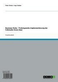 Enlarge image Cover: Business Rules - Prototypische Implementierung der Fallstudie Know Beer - GRIN Verlag
