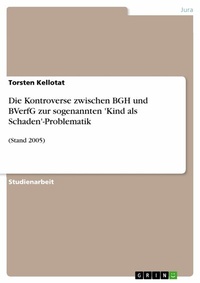 Abbildung von: Die Kontroverse zwischen BGH und BVerfG  zur sogenannten 'Kind als Schaden'-Problematik - GRIN Verlag