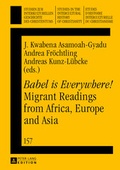 Cover: &laquo;Babel is Everywhere!&raquo; Migrant Readings from Africa, Europe and Asia - Peter Lang Verlag