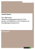 Cover: Der allgemeine Weiterbesch&auml;ftigungsanspruch im K&uuml;ndigungsschutzprozess: Grundz&uuml;ge und besondere Fragen im Hinblick auf den Teilzeitcharakter des Prozessbesch&auml;ftigtenverh&auml;ltnisses und den Annahmeverzug - GRIN Verlag