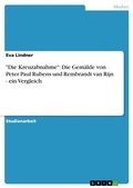 Cover: "Die Kreuzabnahme": Die Gem&auml;lde von Peter Paul Rubens und Rembrandt van Rijn - ein Vergleich - GRIN Verlag