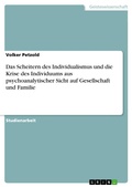 Cover: Das Scheitern des Individualismus und die Krise des Individuums aus psychoanalytischer Sicht auf Gesellschaft und Familie - GRIN Verlag