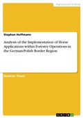 Cover: Analysis of the Implementation of Horse Applications within Forestry Operations in the German-Polish Border Region - Grin Verlag
