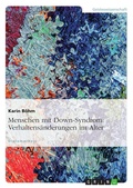 Cover: Verhaltens&auml;nderungen bei Menschen mit Down-Syndrom im Alter - GRIN Verlag