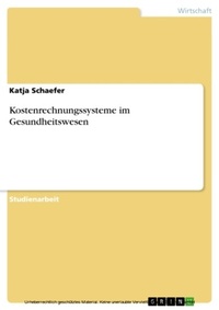 Abbildung von: Kostenrechnungssysteme im Gesundheitswesen - GRIN Verlag