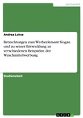 Cover: Betrachtungen zum Werbeelement Slogan und zu seiner Entwicklung an verschiedenen Beispielen der Waschmittelwerbung - GRIN Verlag