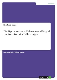 Abbildung von: Die Operation nach Hohmann und Magerl zur Korrektur des Hallux valgus - Grin Verlag