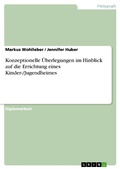 Cover: Konzeptionelle &Uuml;berlegungen im Hinblick auf die Errichtung eines Kinder-/Jugendheimes - GRIN Verlag