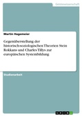 Cover: Gegen&uuml;berstellung der historisch-soziologischen Theorien Stein Rokkans und Charles Tillys zur europ&auml;ischen Systembildung - GRIN Verlag