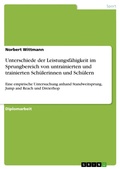Cover: Unterschiede in der sportlichen Leistungsf&auml;higkeit im Sprungbereich (Standweitsprung, Jump and Reach, Dreierhop) zwischen untrainierten und trainierten Sch&uuml;lerinnen und Sch&uuml;lern im Alter  zwischen 10  und 19 Jahren - GRIN Verlag