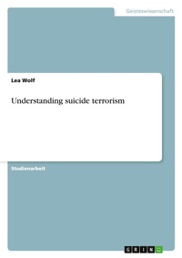 Enlarge image Cover: Understanding suicide terrorism - Grin Verlag