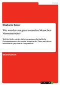 Cover: Wie werden aus ganz normalen Menschen Massenm&ouml;rder? - GRIN Verlag