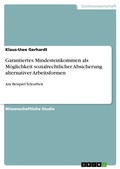 Cover: Garantiertes Mindesteinkommen als M&ouml;glichkeit sozialrechtlicher Absicherung alternativer Arbeitsformen - GRIN Verlag