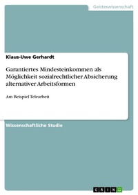 Enlarge image Cover: Garantiertes Mindesteinkommen als Möglichkeit sozialrechtlicher Absicherung alternativer Arbeitsformen - GRIN Verlag