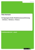 Cover: Fertigungstechnik: Praktikumsausarbeitung - Drehen / Bohren / Fr&auml;sen - GRIN Verlag