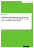 Cover: Aufgaben und Chancen des German Real Estate Investment Trust (G-REIT) - Gezeigt bei Unternehmensimmobilien - GRIN Verlag