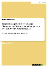 Abbildung von: Projektmanagement oder Change Management - Warum einen Change nicht wie ein Projekt durchführen...! - GRIN Verlag
