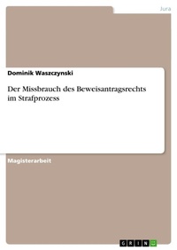 Abbildung von: Der Missbrauch des Beweisantragsrechts im Strafprozess - Grin Verlag