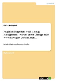 Abbildung von: Projektmanagement oder Change Management - Warum einen Change nicht wie ein Projekt durchfuehren...! - GRIN Verlag