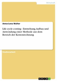 Abbildung von: Life cycle costing - Entstehung, Aufbau und Anwendung einer Methode aus dem Bereich der Kostenrechnung - GRIN Verlag