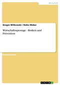 Cover: Wirtschaftsspionage - Risiken und Pr&auml;vention - GRIN Verlag
