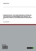 Cover: Spielerisch lernen - Eine Unterrichtsreihe zur F&ouml;rderung der Kreativit&auml;t und Selbstt&auml;tigkeit beim Rechnen mit Nat&uuml;rlichen Zahlen im Fach Mathematik der Klassenstufe 5 - GRIN Verlag