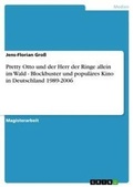 Cover: Pretty Otto und der Herr der Ringe allein im Wald - Blockbuster und populaeres Kino in Deutschland 1989-2006 - GRIN Verlag