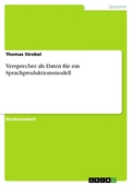 Cover: Versprecher als Daten f&uuml;r ein Sprachproduktionsmodell - GRIN Verlag