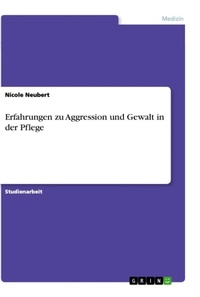 Abbildung von: Erfahrungen zu Aggression und Gewalt in der Pflege - Grin Verlag