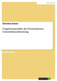 Abbildung von: Vorgehensmodelle der IT-orientierten Unternehmensberatung - GRIN Verlag