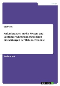 Abbildung von: Anforderungen an die Kosten- und Leistungsrechnung in stationaeren Einrichtungen der Behindertenhilfe - Grin Verlag