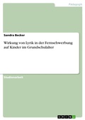 Cover: Wirkung von Lyrik in der Fernsehwerbung auf Kinder im Grundschulalter - GRIN Verlag