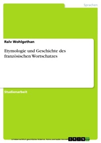 Abbildung von: Etymologie und Geschichte des französischen Wortschatzes - GRIN Verlag
