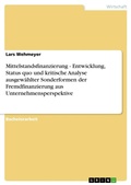Cover: Mittelstandsfinanzierung - Entwicklung, Status quo und kritische Analyse ausgewaehlter Sonderformen der Fremdfinanzierung aus Unternehmensperspektive - Grin Verlag