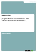 Cover: Jacques Derrida - dekonstrukce a "S&iacute;la z&aacute;kona 'Mystick&yacute; z&aacute;klad autority' " - GRIN Verlag