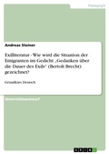 Cover: Exilliteratur - Wie wird die Situation der Emigranten im Gedicht "Gedanken &uuml;ber die Dauer des Exils"  (Bertolt Brecht) gezeichnet? - GRIN Verlag