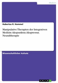 Abbildung von: Manipulative Therapien der Integrativen Medizin: Akupunktur, Akupressur, Neuraltherapie - GRIN Verlag